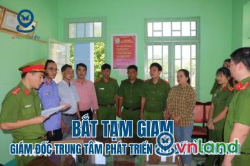 giam doc trung tam phat trien quy dat o dinh quan tinh dong nai bi bat